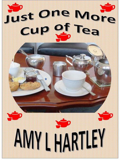 Title details for Just One More Cup of Tea by Amy L Hartley - Available